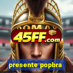 presente popbra